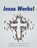 E-Book (epub) Jesus Works! von The Rev. L. C. Forgood, The Rev. Deborah Clark