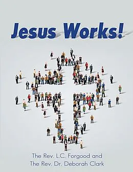 E-Book (epub) Jesus Works! von The Rev. L. C. Forgood, The Rev. Deborah Clark