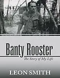 E-Book (epub) Banty Rooster: The Story of My Life von Leon Smith