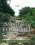 E-Book (epub) Stumbling Forward: A Life von Michael J. Wagner