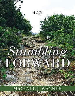 E-Book (epub) Stumbling Forward: A Life von Michael J. Wagner