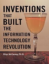 eBook (epub) Inventions That Built the Information Technology Revolution de Rhys McCarney Ph. D.