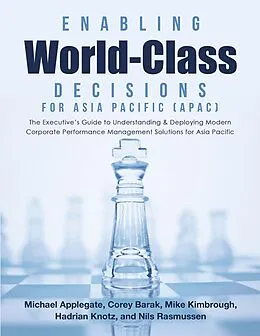 E-Book (epub) Enabling World-Class Decisions for Asia Pacific (APAC): The Executive's Guide to Understanding & Deploying Modern Corporate Performance Management Solutions for Asia Pacific von Corey Barak, Hadrian Knotz, Nils Rasmussen