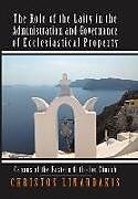 Fester Einband The Role of the Laity in the Administration and Governance of Ecclesiastical Property von Christos Linardakis