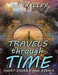 E-Book (epub) Travels Through Time: Short Stories and Essays von Bob Kelley