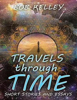 E-Book (epub) Travels Through Time: Short Stories and Essays von Bob Kelley