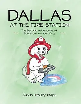 E-Book (epub) Dallas at the Fire Station: The Second Adventure of Dallas the Wonder Dog von Susan Hensley Phillips