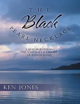 E-Book (epub) The Black Pearl Necklace: A Memoir Based On the South Sea Journals of Joanne Jones von Ken Jones