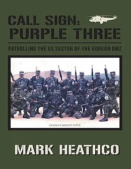 E-Book (epub) Call Sign: Purple Three: Patrolling the US Sector of the Korean DMZ von Mark Heathco