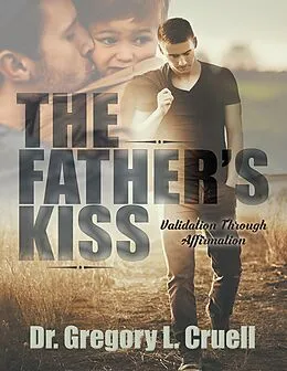 E-Book (epub) The Father's Kiss: Validation Through Affirmation von Gregory L. Cruell