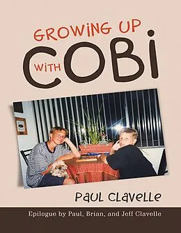 E-Book (epub) Growing Up With Cobi: Epilogue By Paul, Brian, and Jeff Clavelle von Paul Clavelle