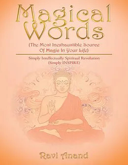 E-Book (epub) Magical Words (The Most Inexhaustible Source of Magic in Your Life): Simply Intellectually Spiritual Revolution (Simply INSPIRE) von Ravi Anand
