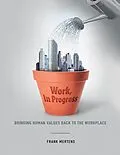 E-Book (epub) Work, In Progress: Bringing Human Values Back to the Workplace von Frank Mertens