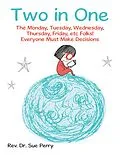 E-Book (epub) Two in One: The Monday, Tuesday, Wednesday, Thursday, Friday, etc Folks! Everyone Must Make Decisions von Rev. Sue Perry