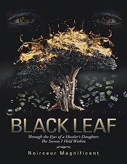 E-Book (epub) Black Leaf: Through the Eyes of a Hustler's Daughter: The Secrets I Held Within von Noirceur Magnificent
