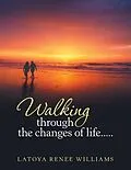E-Book (epub) Walking Through the Changes of Life..... von Latoya Renee Williams