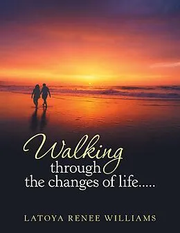 E-Book (epub) Walking Through the Changes of Life..... von Latoya Renee Williams