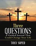 E-Book (epub) Three Questions: A Guided Journal That Could Change Your Life von Tony Soper