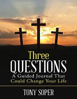 E-Book (epub) Three Questions: A Guided Journal That Could Change Your Life von Tony Soper