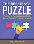 E-Book (epub) The Resiliency Puzzle: The Key to Raising Resilient Kids: Parent Education Program Manual von Julie Fisher M. Ed.