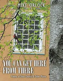E-Book (epub) You Can Get Here from There: Poems of Door County & Other Places von Mike Orlock