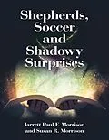 E-Book (epub) Shepherds, Soccer and Shadowy Surprises von Jarrett Paul F. Morrison, Susan R. Morrison