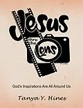 E-Book (epub) Jesus Thru the Lens: God's Inspirations Are All Around Us von Tanya Y. Hines