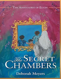 E-Book (epub) The Secret Chambers: The Adventures of Elyon von Deborah Meyers