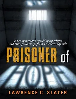 E-Book (epub) Prisoner of Hope: A Young Woman's Terrifying Experience and Courageous Escape from a Modern-day Cult. von Lawrence C. Slater