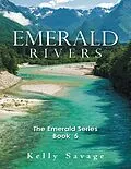 E-Book (epub) Emerald Rivers: The Emerald Series, Book Five von Kelly Savage