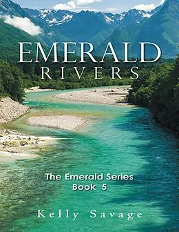 E-Book (epub) Emerald Rivers: The Emerald Series, Book Five von Kelly Savage