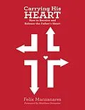 E-Book (epub) Carrying His Heart: How to Receive and Release the Father's Heart von Felix Manzanares
