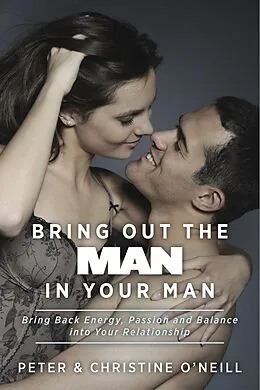 E-Book (epub) Bring Out The Man In Your Man von Peter & Christine O'Neill