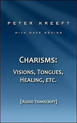 E-Book (epub) Charisms: Visions, Tongues, Healing, etc. (Transcript) von Peter Kreeft