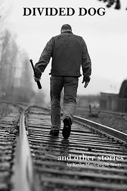 E-Book (epub) Divided Dog and Other Stories von Kevin MacGregor Scott