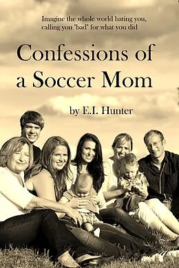 E-Book (epub) Confessions Of A Soccer Mom von E. I. Hunter