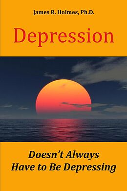 E-Book (epub) Depression Doesn't Always Have to Be Depressing von James R. Holmes