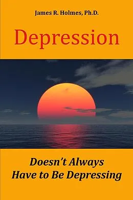 E-Book (epub) Depression Doesn't Always Have to Be Depressing von James R. Holmes