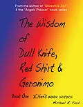 ePUB Wisdom of Dull Knife, Red Shirt & Geronimo (Book 1) von Michael A. Ford