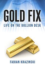 eBook (epub) Gold Fix: Life on the Bullion Desk de Fabian Krazinski