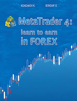 E-Book (epub) MetaTrader 4: Learn to Earn in FOREX von Kostyantyn Kondakov