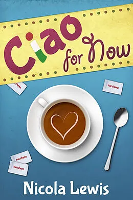 E-Book (epub) Ciao For Now von Nicola Lewis