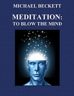 E-Book (epub) Meditation: To Blow the Mind von Michael Beckett