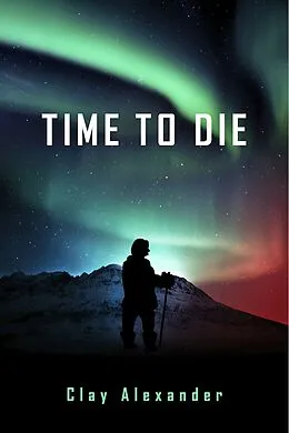 E-Book (epub) Time to Die von Clay Alexander