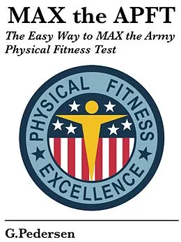 E-Book (epub) MAX the APFT: The Easy Way to MAX the Army Physical Fitness Test von G. Pedersen