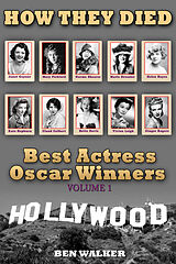 E-Book (epub) How They Died: Best Actress Oscar Award Winners Vol. 1 von Ben Walker
