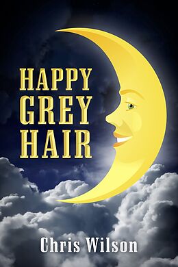 E-Book (epub) Happy Grey Hair von Chris Wilson