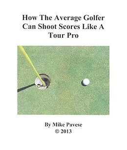 E-Book (epub) How the Average Golfer Can Shoot Scores Like a Tour Pro von Mike Pavese