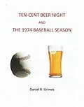 E-Book (epub) Ten-Cent Beer Night and the 1974 Baseball Season von Daniel R. Grimes