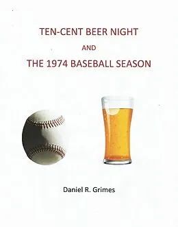 E-Book (epub) Ten-Cent Beer Night and the 1974 Baseball Season von Daniel R. Grimes